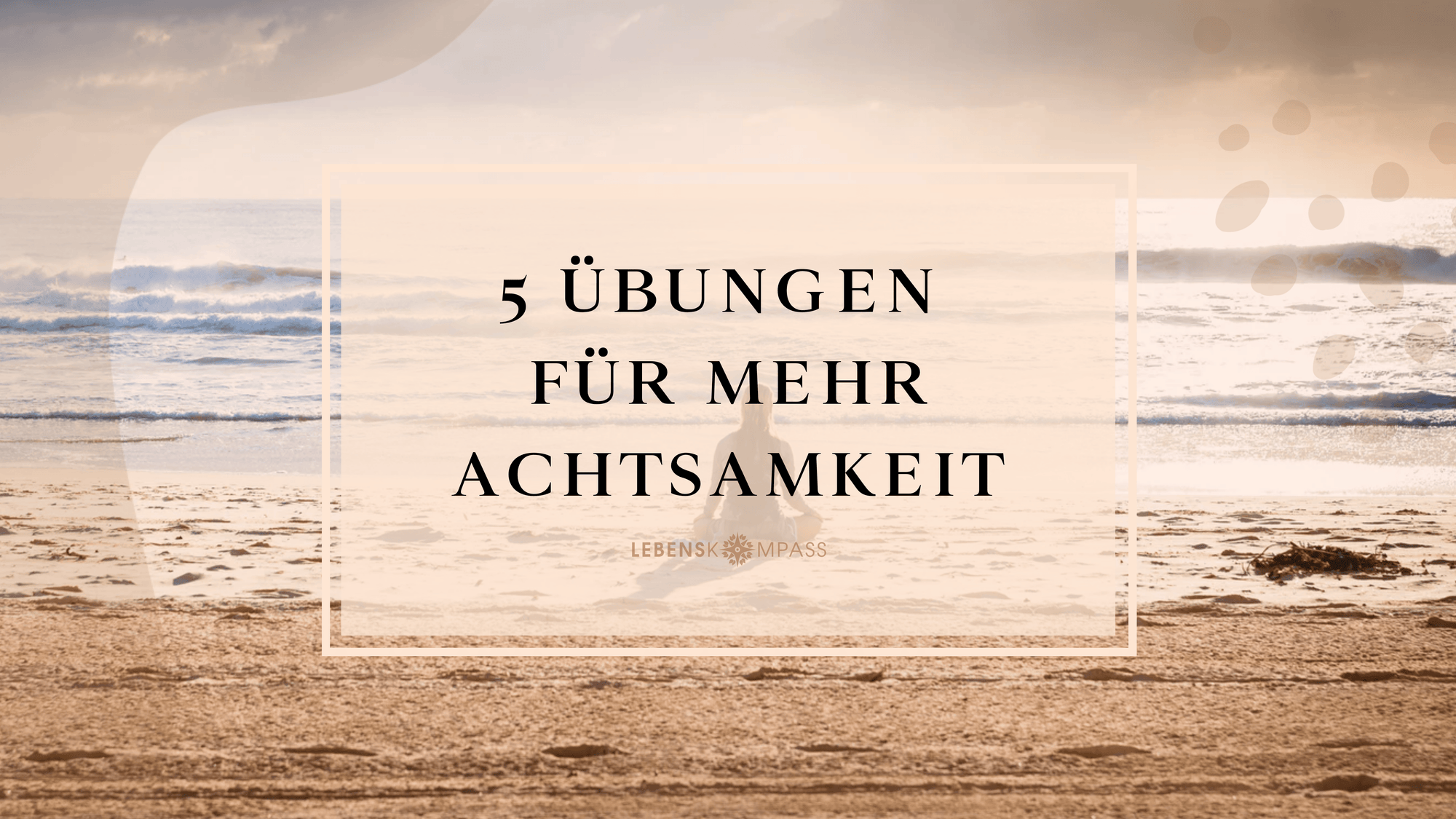 Was ist Achtsamkeit? 5 Übungen