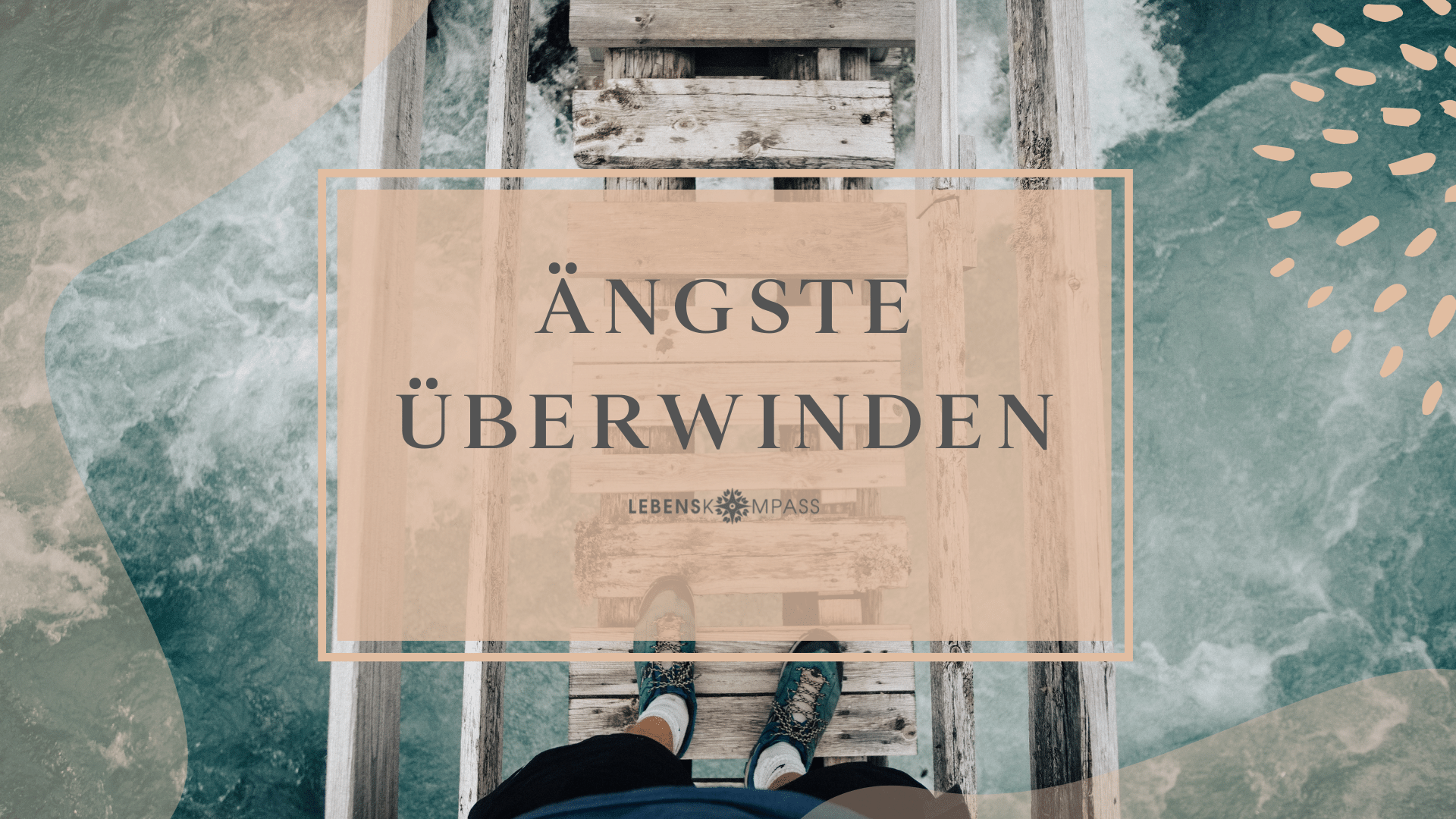 5 Tipps, um deine Ängste zu überwinden