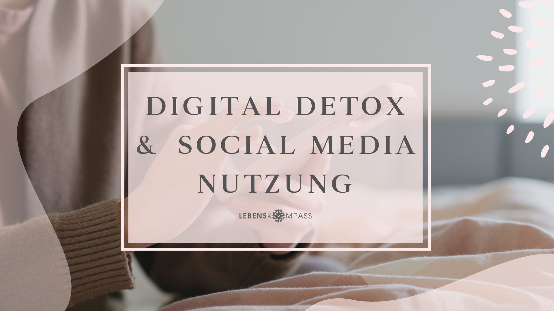 Digital Detox und der achtsame Umgang mit Social Media